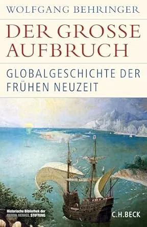 Der große Aufbruch: Globalgeschichte der Frühen Neuzeit (Historische Bibliothek der Gerda Henkel Stiftung) : Behringer, Wolfgang: Amazon.de: Bücher