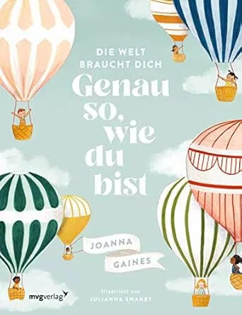 Die Welt braucht dich. Genau so, wie du bist: Das inspirierende Vorlesebuch für Kinder ab 4 Jahren : Gaines, Joanna, Lipp, Nadine: Amazon.de: Books