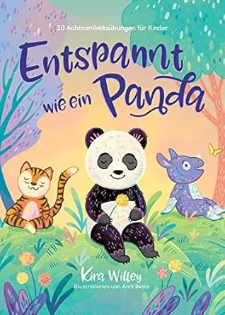 Entspannt wie ein Panda: 30 Achtsamkeitsübungen für Kinder. Innere Balance & Ruhe im Alltag finden. Bilderbuch mit Entspannungsgeschichten ab 4 Jahren. : Willey, Kira, Betts, Anni, Jüngert, Pia: Amazon.de: Bücher