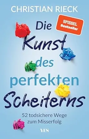 Die Kunst des perfekten Scheiterns: 52 todsichere Wege zum Misserfolg. SPIEGEL-Bestseller - Rieck, Christian - Amazon.de: Bücher