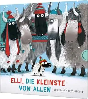 Elli, das kleine Yak 1: Elli, die Kleinste von allen: Ein gereimtes Bilderbuch über Mut und Selbstvertrauen (1) : Fraser, Lu, Hindley, Kate, Naumann, Ebi: Amazon.de: Bücher