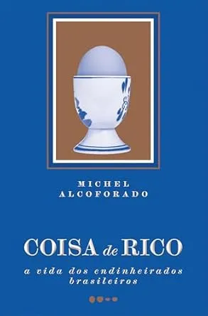 Coisa de rico: A vida dos endinheirados brasileiros | Amazon.com.br